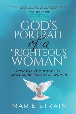 God's Portrait of a "Righteous Woman": How to Live Out the Life God Has Purposed for Women Paperback Innovo Publishing LLC