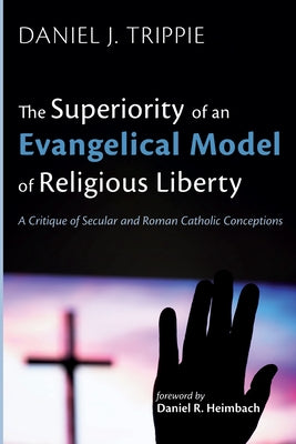 The Superiority of an Evangelical Model of Religious Liberty Paperback Wipf & Stock Publishers