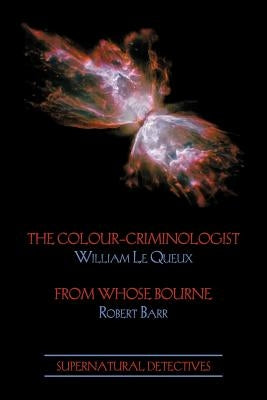 Supernatural Detectives 5: The Colour-Criminologist / From Whose Bourne Paperback Coachwhip Publications