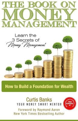 The Book on Money Management: Learn the 3 Secrets to Money Management Paperback Createspace Independent Publishing Platform