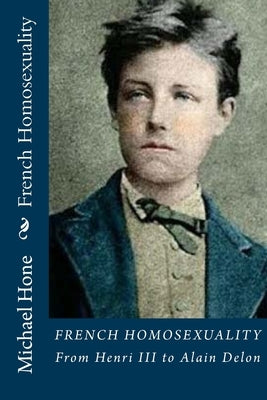 French Homosexuality: From Henri III to Alain Delon Paperback Createspace Independent Publishing Platform