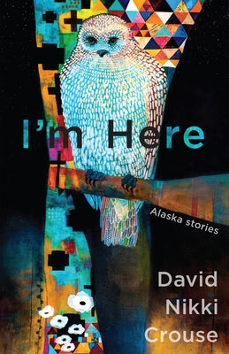 I'm Here: Alaska Stories Paperback Boreal Books