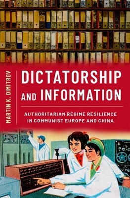 Dictatorship and Information: Authoritarian Regime Resilience in Communist Europe and China Paperback Oxford University Press, USA