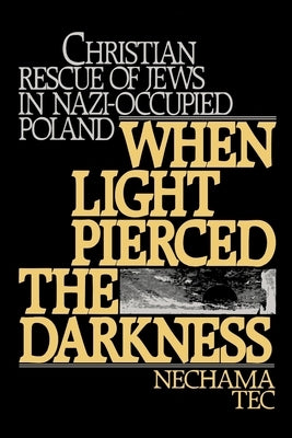 When Light Pierced the Darkness: Christian Rescue of Jews in Nazi-Occupied Poland Paperback Oxford University Press, USA