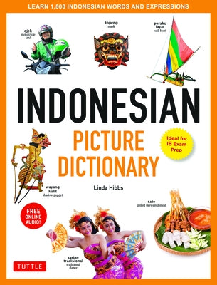 Indonesian Picture Dictionary: Learn 1,500 Indonesian Words and Expressions (Ideal for Ib Exam Prep; Includes Online Audio) by Hibbs, Linda