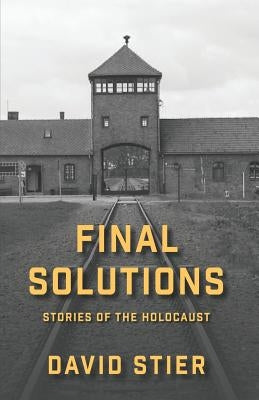 Final Solutions: Stories of the Holocaust Paperback Independently Published