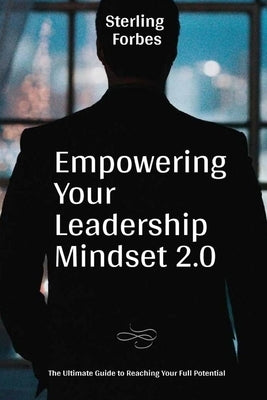 Empowering Your Leadership Mindset 2.0: The Ultimate Guide to Reaching Your Full Potential Paperback Independently Published