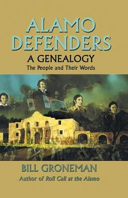 Alamo Defenders - A Genealogy: The People and Their Words Paperback Eakin Press