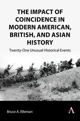 The Impact of Coincidence in Modern American, British, and Asian History: Twenty-One Unusual Historical Events Paperback Anthem Press