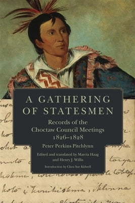 A Gathering of Statesmen: Records of the Choctaw Council Meetings, 1826-1828 Paperback University of Oklahoma Press