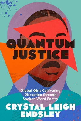 Quantum Justice: Global Girls Cultivating Disruption Through Spoken Word Poetry Paperback University of Texas Press