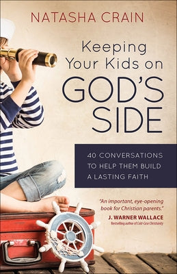 Keeping Your Kids on God's Side: 40 Conversations to Help Them Build a Lasting Faith Paperback Harvest House Publishers