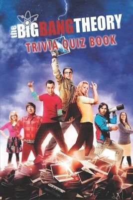 The Big Bang Theory: Trivia Quiz Book Paperback Independently Published