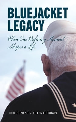 Bluejacket Legacy: When one defining moment shapes a life Palmetto Publishing