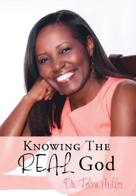 Knowing The REAL God Xulon Press