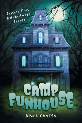 Camp Funhouse: Senior Fun Adventures Series Paperback FriesenPress