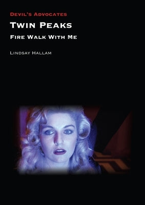 Twin Peaks: Fire Walk with Me Paperback Liverpool University Press