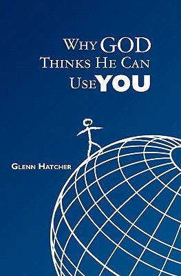 Why God Thinks He Can Use You Paperback Createspace Independent Publishing Platform