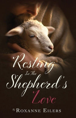 Resting in the Shepherd's Love Paperback Eilers Ministries, Inc