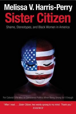 Sister Citizen: Shame, Stereotypes, and Black Women in America Yale University Press