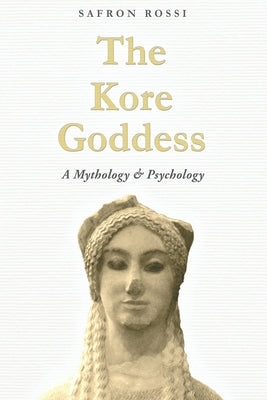 The Kore Goddess: A Mythology & Psychology Paperback Winter Press.
