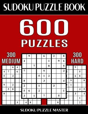 Sudoku Puzzle Book 600 Puzzles, 300 Medium and 300 Hard: Two Levels Of Sudoku Puzzles In This Jumbo Size Book Paperback Createspace Independent Publishing Platform