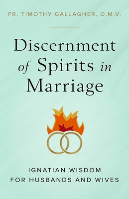 Discernment of Spirits in Marriage: Ignatian Wisdom for Husbands and Wives Paperback Sophia Institute Press