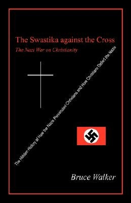 The Swastika Against the Cross: The Nazi War on Christianity Paperback Outskirts Press