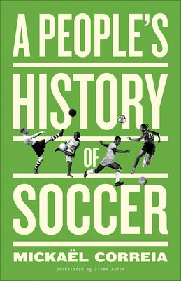 A People's History of Soccer by Correia, Mickaël