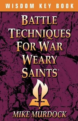 Battle Techniques for War Weary Saints Paperback Wisdom International