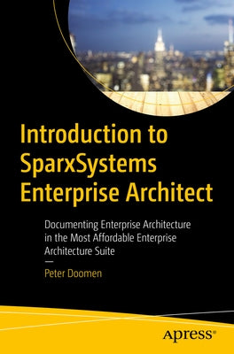 Introduction to Sparxsystems Enterprise Architect: Documenting Enterprise Architecture in the Most Affordable Enterprise Architecture Suite Paperback Apress