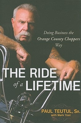 The Ride of a Lifetime: Doing Business the Orange County Choppers Way Paperback Wiley