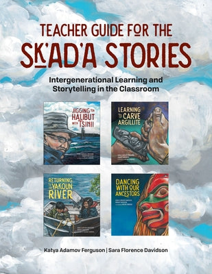 Teacher Guide for the Sk'ad'a Stories Series: Intergenerational Learning and Storytelling in the Classroom Paperback Portage & Main Press