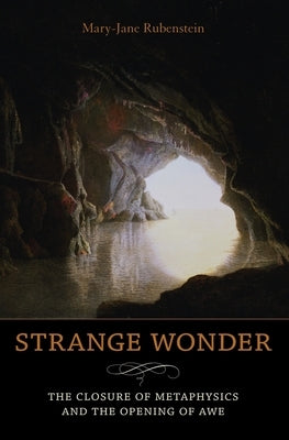 Strange Wonder: The Closure of Metaphysics and the Opening of Awe Paperback Columbia University Press