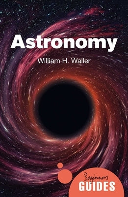 Astronomy: A Beginner's Guide Paperback ONEWorld Publications