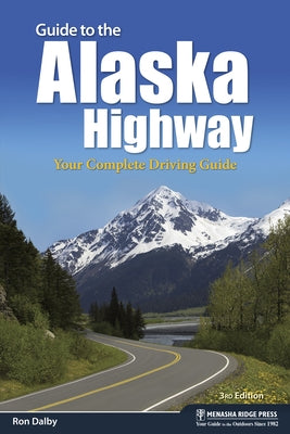 Guide to the Alaska Highway: Your Complete Driving Guide Paperback Menasha Ridge Press