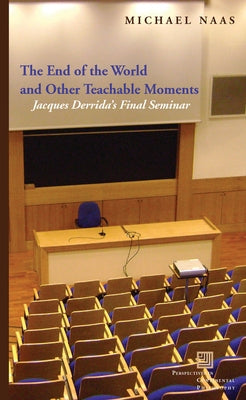 The End of the World and Other Teachable Moments: Jacques Derrida's Final Seminar Paperback Fordham University Press