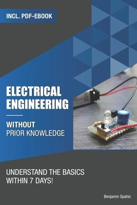 Electrical engineering without prior knowledge: Understand the basics within 7 days Paperback Independently Published