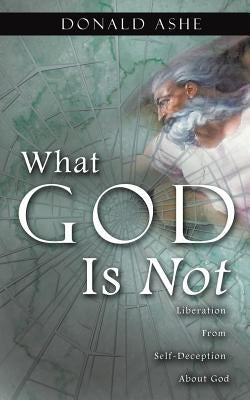 What God Is Not Paperback Xulon Press