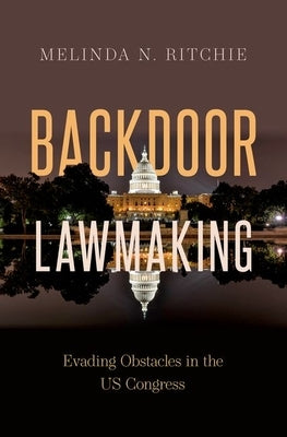 Backdoor Lawmaking: Evading Obstacles in the Us Congress Paperback Oxford University Press, USA