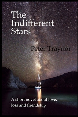 The Indifferent Stars: A short novel about love, loss and friendship Paperback Independently Published
