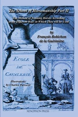 Ecole de Cavalerie: Part II (School of Horsemanship) by de la Gueriniere Paperback Xenophon Press LLC