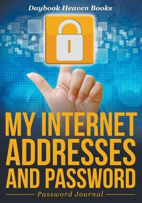 My Internet Addresses And Password - Password Journal Paperback Daybook Heaven Books
