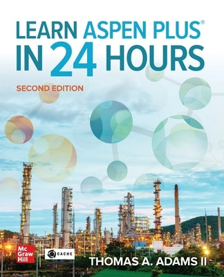 Learn Aspen Plus in 24 Hours, Second Edition Paperback McGraw-Hill Companies