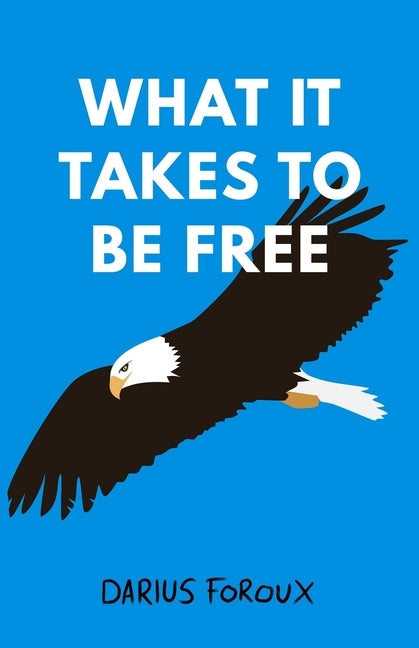 What It Takes To Be Free Paperback North Eagle Publishing