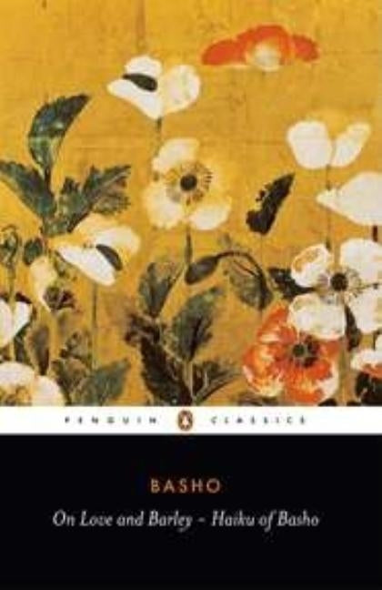 On Love and Barley: Haiku of Basho Penguin Group