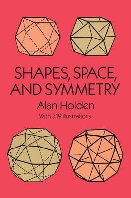 Shapes, Space, and Symmetry Paperback Dover Publications
