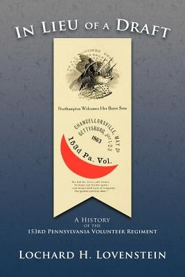 In Lieu of a Draft: A History of the 153rd Pennsylvania Volunteer Regiment Paperback Authorhouse