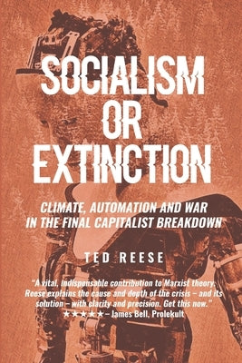 Socialism or Extinction: Climate, Automation and War in the Final Capitalist Breakdown Paperback Independently Published