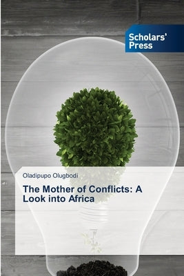 The Mother of Conflicts: A Look into Africa Paperback Scholars' Press